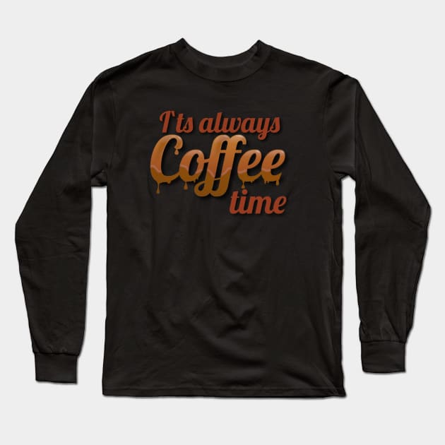 It`s always Coffee Time Long Sleeve T-Shirt by FlyingWhale369